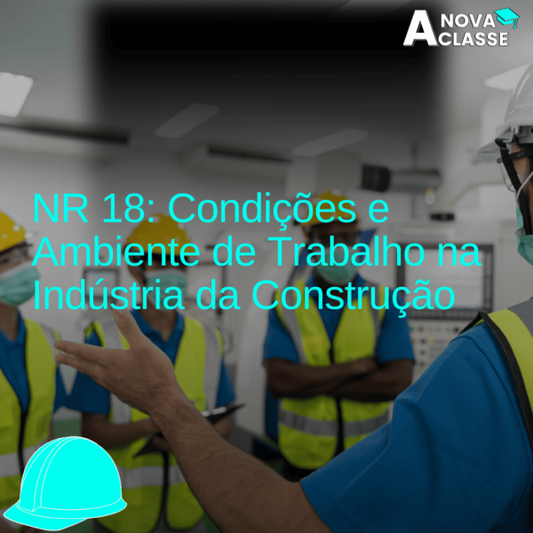 NR 18 - Condições e Ambiente de Trabalho na Indústria da Construção